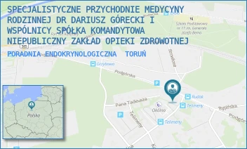 PORADNIA ENDOKRYNOLOGICZNA - SPECJALISTYCZNE PRZYCHODNIE MEDYCYNY RODZINNEJ DR DARIUSZ GÓRECKI I WSPÓLNICY SPÓŁKA KOMANDYTOWA NIEPUBLICZNY ZAKŁAD OPIEKI ZDROWOTNEJ - PODGÓRSKA 24A,  TORUŃ
